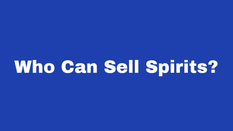 Who Can Sell Spirits?