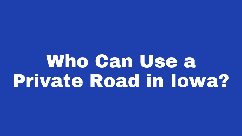 Who Can Use a Private Road in Iowa?
