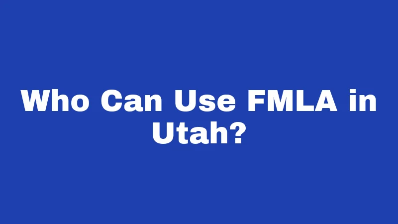 Who Can Use FMLA in Utah?