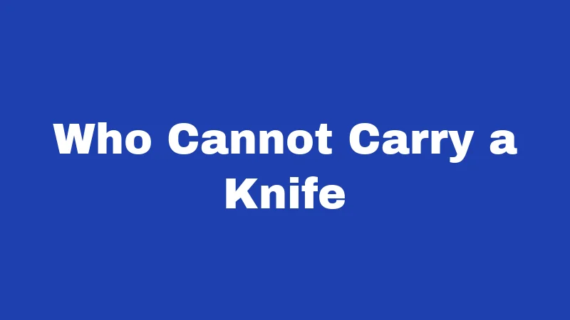 Who Cannot Carry a Knife