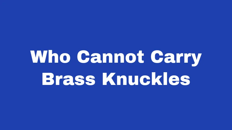 Who Cannot Carry Brass Knuckles