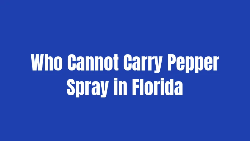 Who Cannot Carry Pepper Spray in Florida