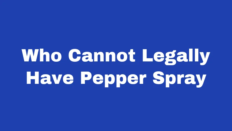 Pepper Spray Laws in Nebraska (2026): Your Simple Safety Guide 2 Who Cannot Legally Have Pepper Spray