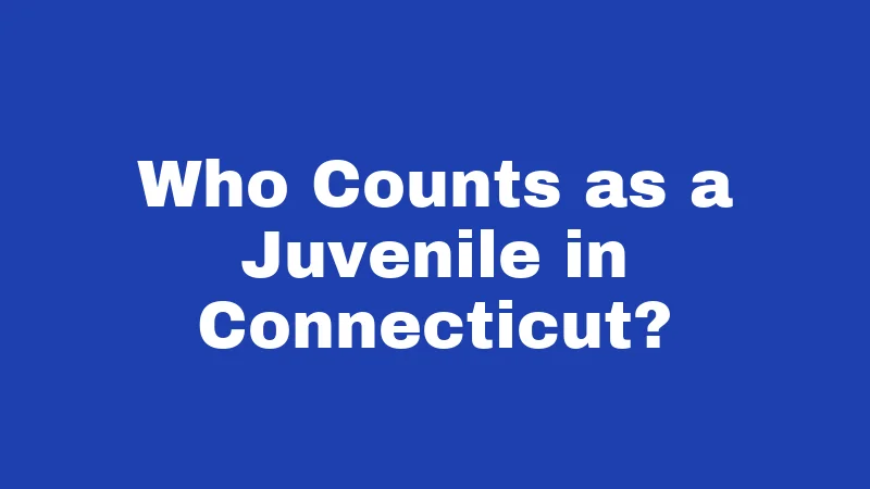 Who Counts as a Juvenile in Connecticut?