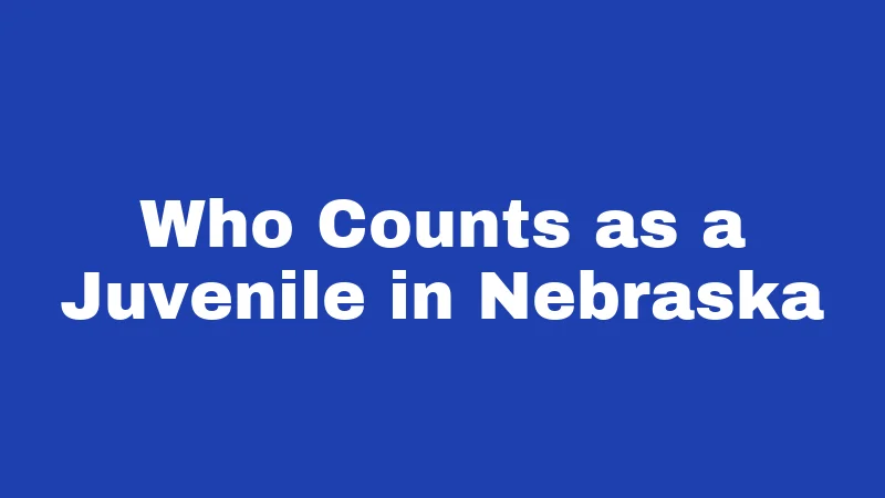 Juvenile Laws in Nebraska (2026): The Rules Every Family Should Know 1 Who Counts as a Juvenile in Nebraska
