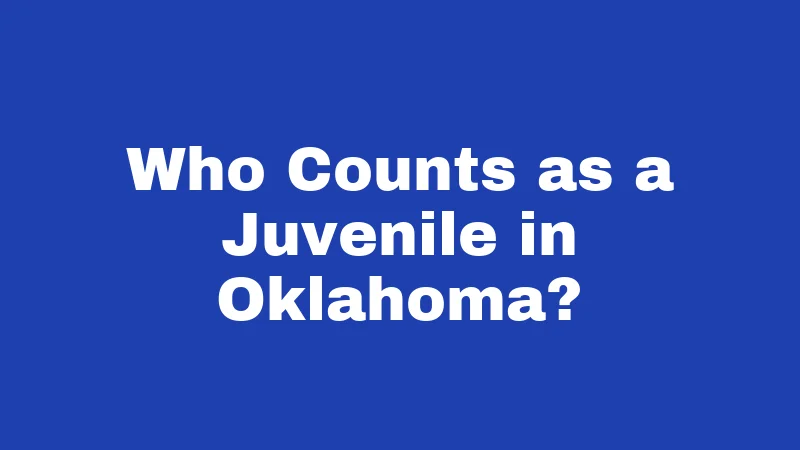 Juvenile Laws in Oklahoma (2026): What Families Should Know Now 1 Who Counts as a Juvenile in Oklahoma?