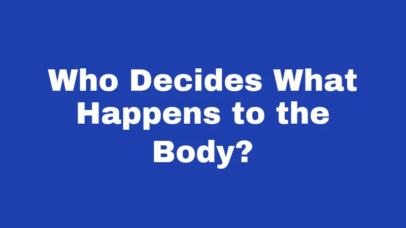 Burial Laws in Arkansas (2026): Rules Most Families Never Think About 4 Who Decides What Happens to the Body?