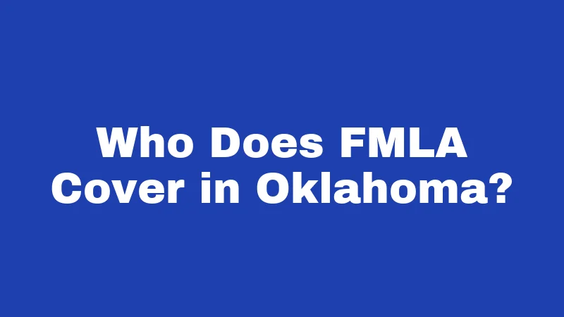 FMLA Laws in Oklahoma (2026): Your Job Is Protected 1 Who Does FMLA Cover in Oklahoma?
