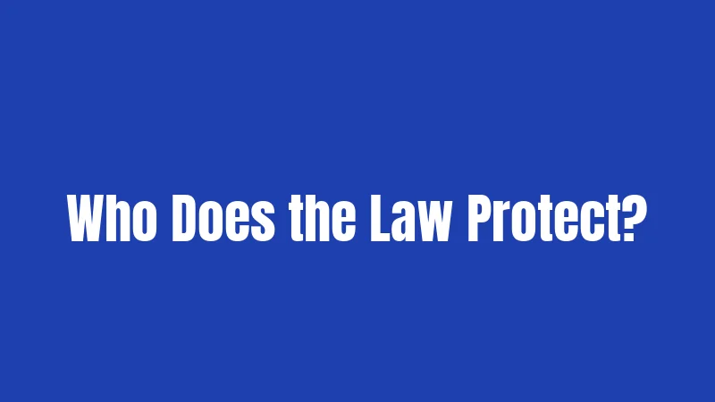Who Does the Law Protect?