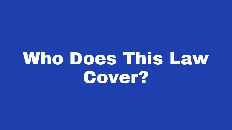 Who Does This Law Cover?