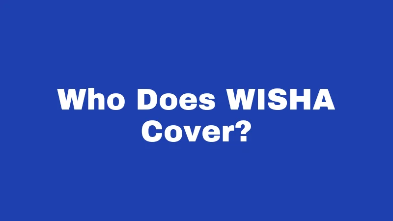 OSHA Laws in Washington (2026): Your Job Safety Rights Explained 1 Who Does WISHA Cover?