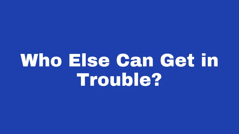 Who Else Can Get in Trouble?