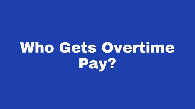 Who Gets Overtime Pay?