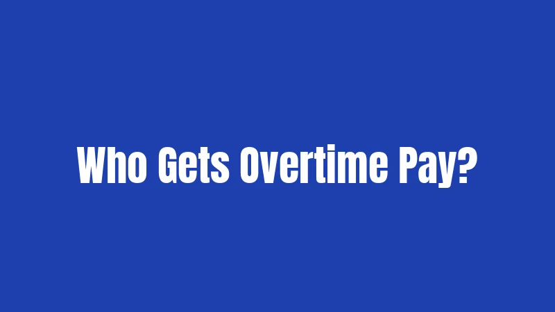 Who Gets Overtime Pay?