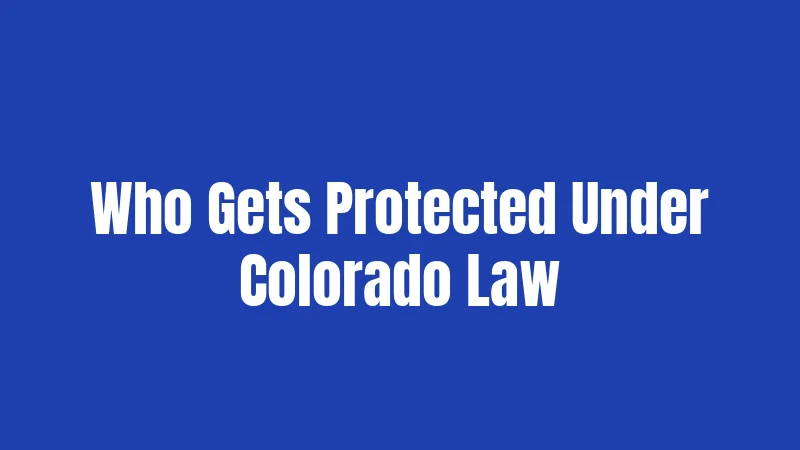 Who Gets Protected Under Colorado Law