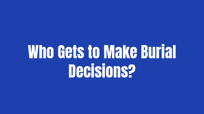 Who Gets to Make Burial Decisions?