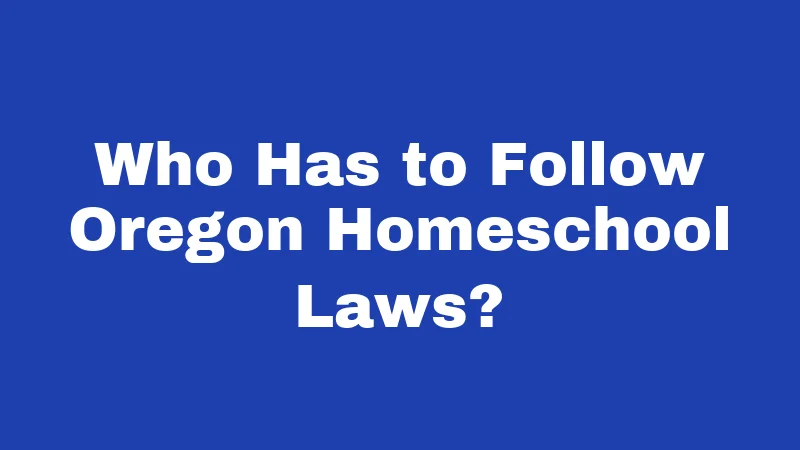Homeschool Laws in Oregon (2026): Your No-Stress Starting Guide 1 Who Has to Follow Oregon Homeschool Laws?