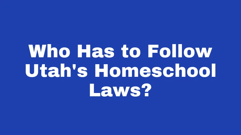 Who Has to Follow Utah's Homeschool Laws?