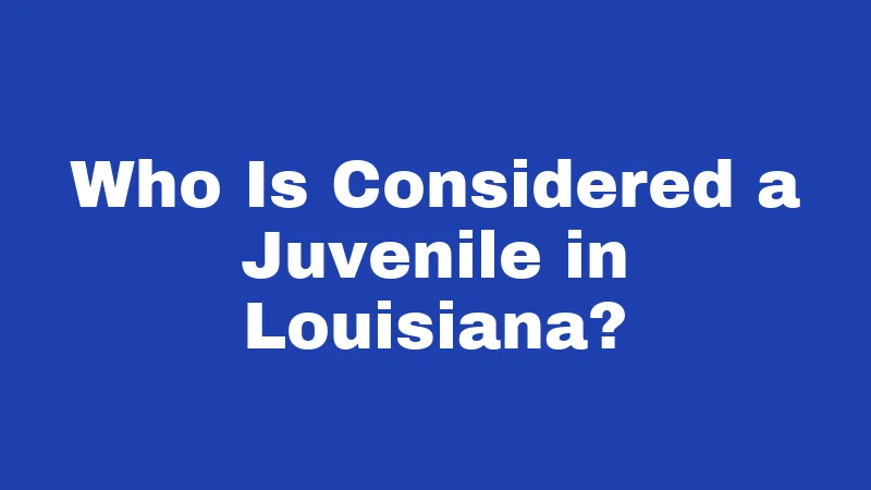 Juvenile Laws in Louisiana (2026): Young Offenders, Real Consequences 1 Who Is Considered a Juvenile in Louisiana?