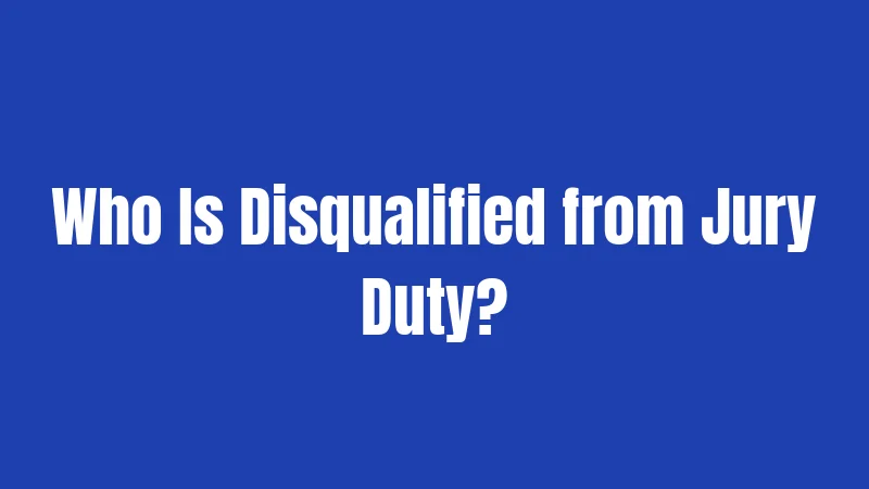Who Is Disqualified from Jury Duty?