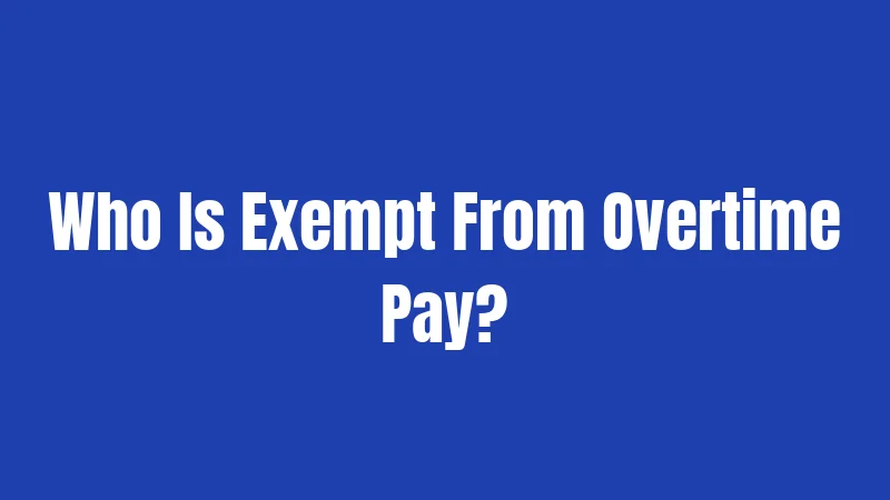 Ohio Overtime Laws (2026): The Complete Employee Guide 2 Who Is Exempt From Overtime Pay?
