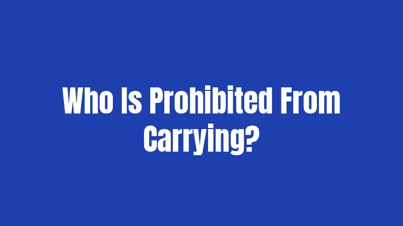 Texas Gun Laws in 2026: Know Your Rights and Responsibilities 3 Who Is Prohibited From Carrying?