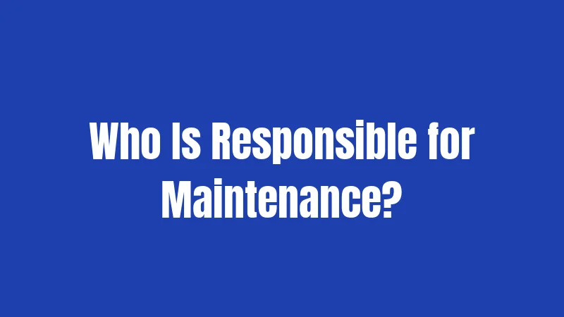 Who Is Responsible for Maintenance?