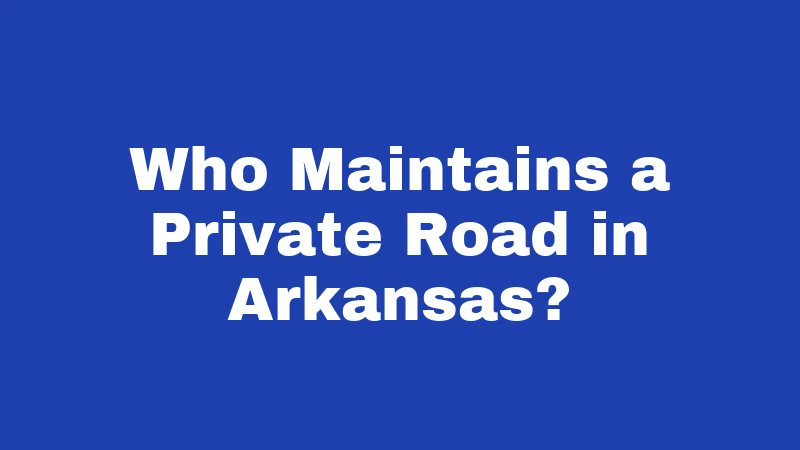 Who Maintains a Private Road in Arkansas?