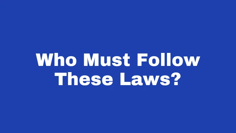 Who Must Follow These Laws?
