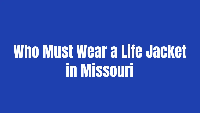 Who Must Wear a Life Jacket in Missouri