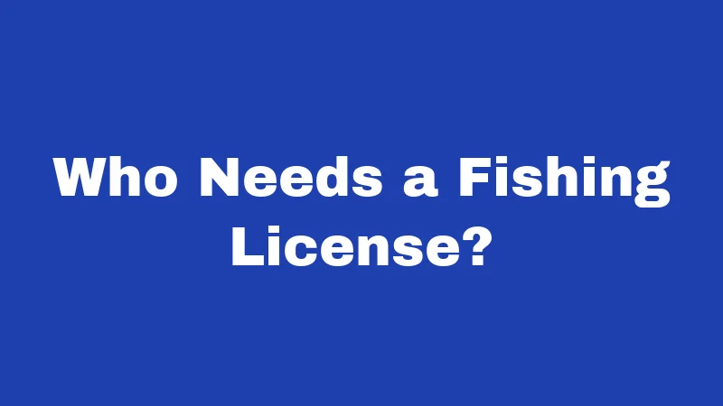 Who Needs a Fishing License?
