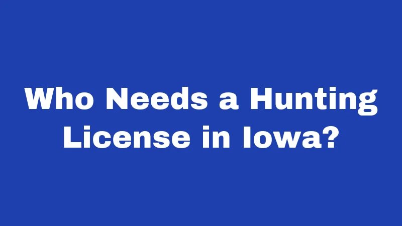 Who Needs a Hunting License in Iowa?