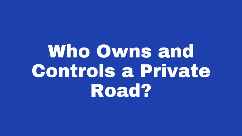 Who Owns and Controls a Private Road?