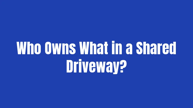 Who Owns What in a Shared Driveway?