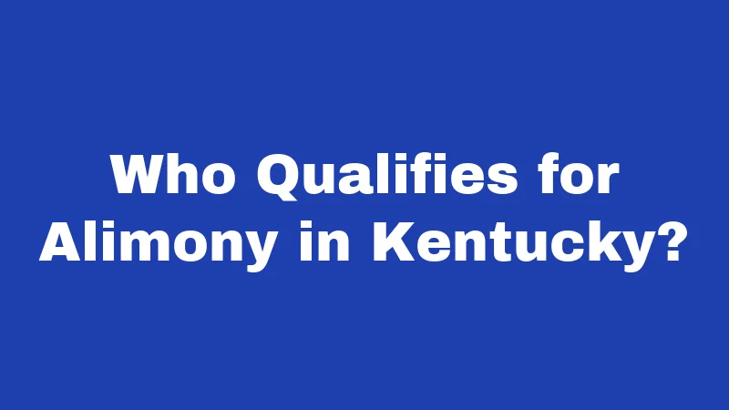 Who Qualifies for Alimony in Kentucky?