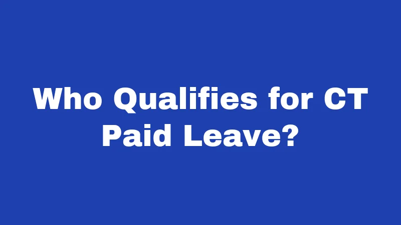 Who Qualifies for CT Paid Leave?
