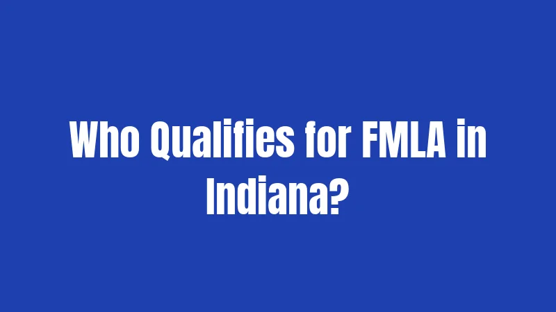 Who Qualifies for FMLA in Indiana?