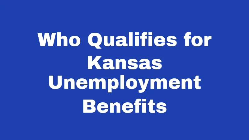 Unemployment Laws in Kansas (2026): Your Benefits Guide Decoded 1 Who Qualifies for Kansas Unemployment Benefits