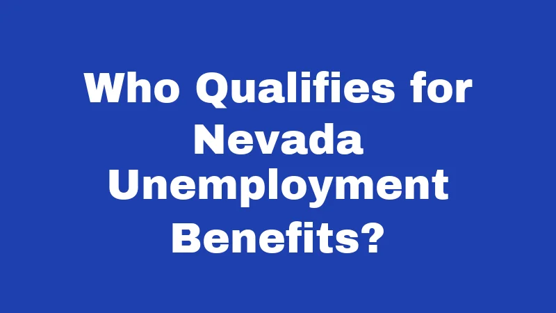 Who Qualifies for Nevada Unemployment Benefits?