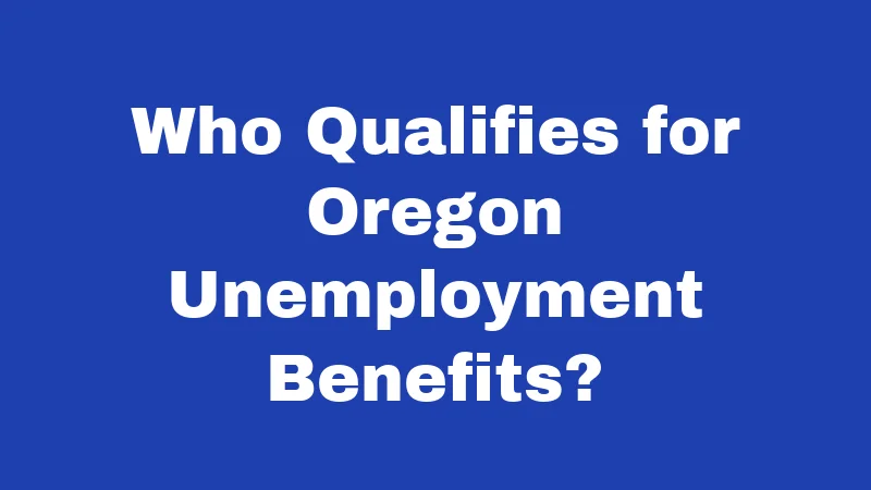 Who Qualifies for Oregon Unemployment Benefits?