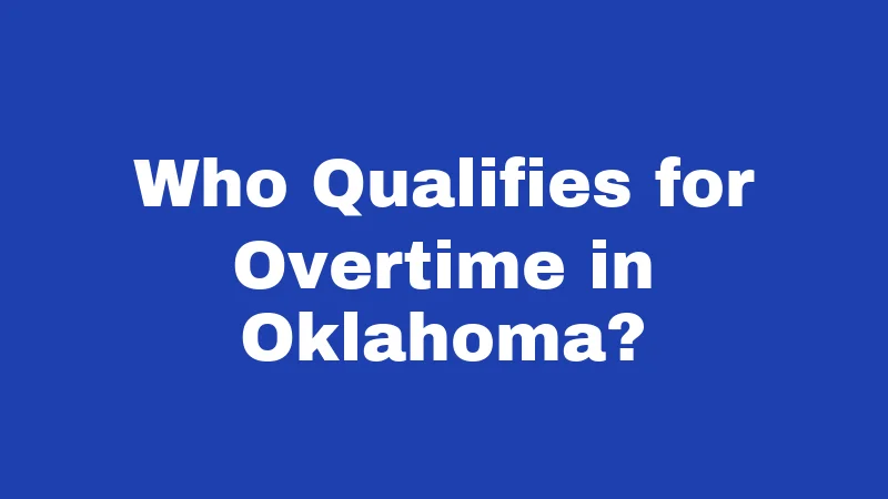 Who Qualifies for Overtime in Oklahoma?