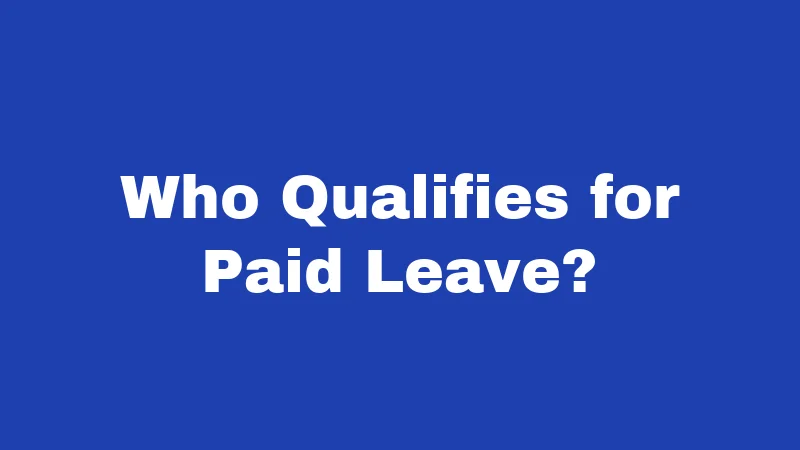 Who Qualifies for Paid Leave?