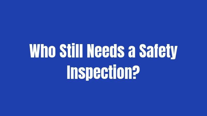 Who Still Needs a Safety Inspection?