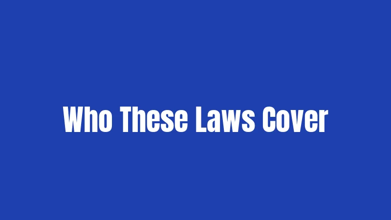 Who These Laws Cover