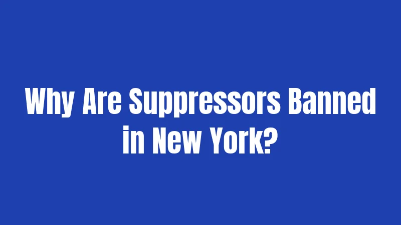 Why Are Suppressors Banned in New York?