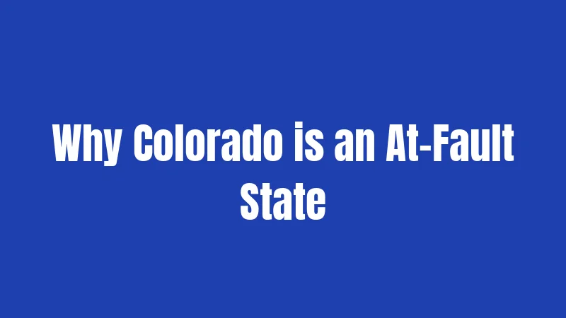 Why Colorado is an At-Fault State