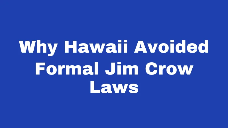 Why Hawaii Avoided Formal Jim Crow Laws