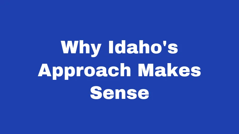 Why Idaho's Approach Makes Sense