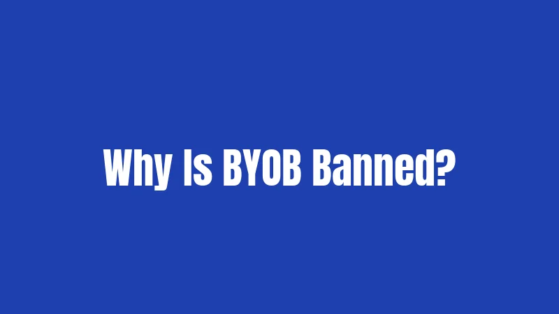 Why Is BYOB Banned?