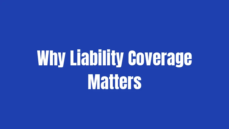 Why Liability Coverage Matters